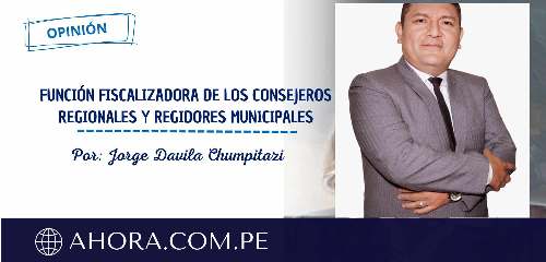 FUNCIÓN FISCALIZADORA DE LOS CONSEJEROS REGIONALES Y REGIDORES MUNICIPALES