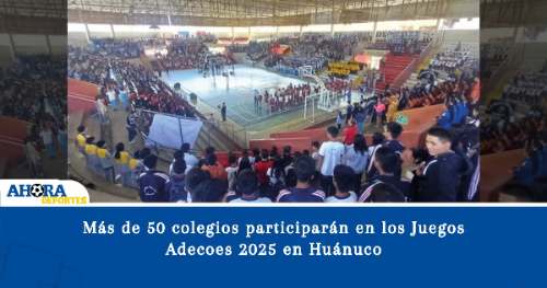 Más de 50 colegios participarán en los Juegos Adecoes 2025 en Huánuco