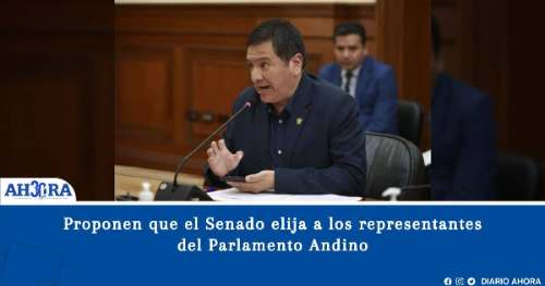 Proponen que el Senado elija a los representantes del Parlamento Andino