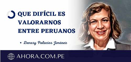 QUE DIFÍCIL ES VALORARNOS ENTRE PERUANOS