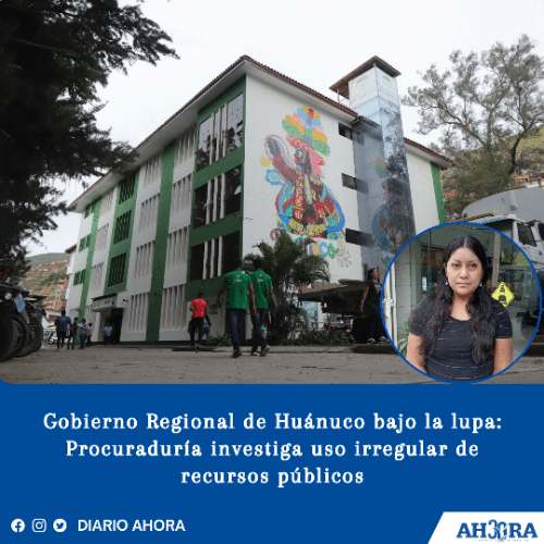 Gobierno Regional de Huánuco bajo la lupa: Procuraduría investiga uso irregular de recursos públicos