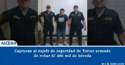 Capturan al exjefe de seguridad de Tottus acusado de robar S/ 480 mil de la bóveda del supermercado