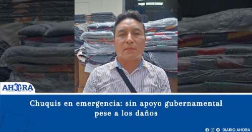Chuquis en emergencia: sin apoyo gubernamental pese a los daños