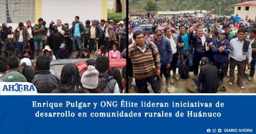 Enrique Pulgar y ONG Élite lideran iniciativas de desarrollo en comunidades rurales de Huánuco