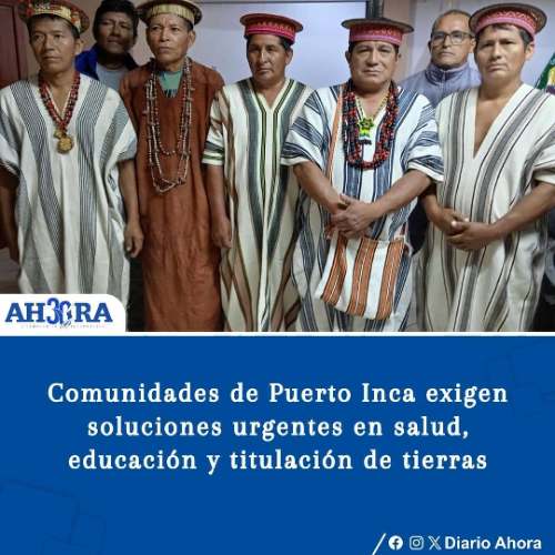 Comunidades de Puerto Inca exigen soluciones urgentes en salud, educación y titulación de tierras