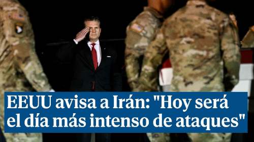 EEUU a Irán: Hoy el día más intenso de nuestros ataques