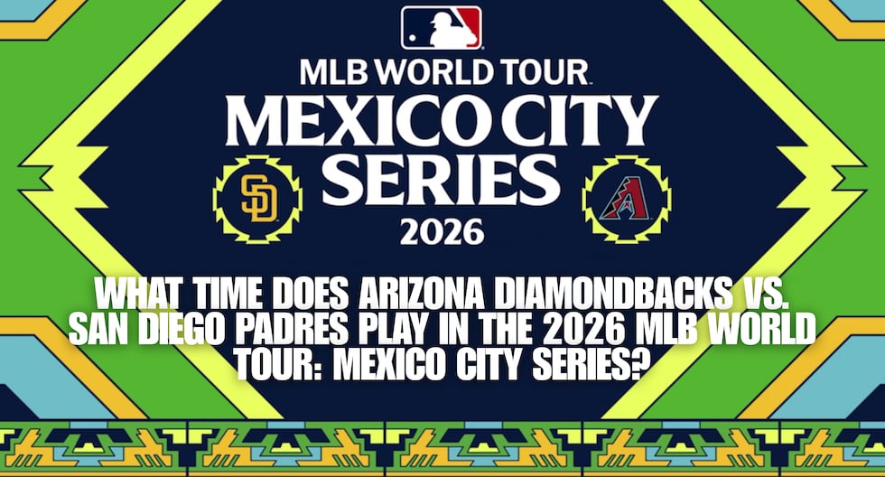 ¿A qué hora juegan Diamondbacks vs Padres en Serie MLB México 2026