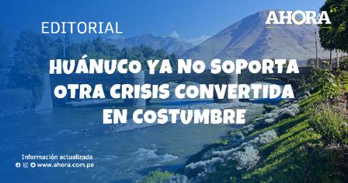 Huánuco ya no soporta otra crisis convertida en costumbre