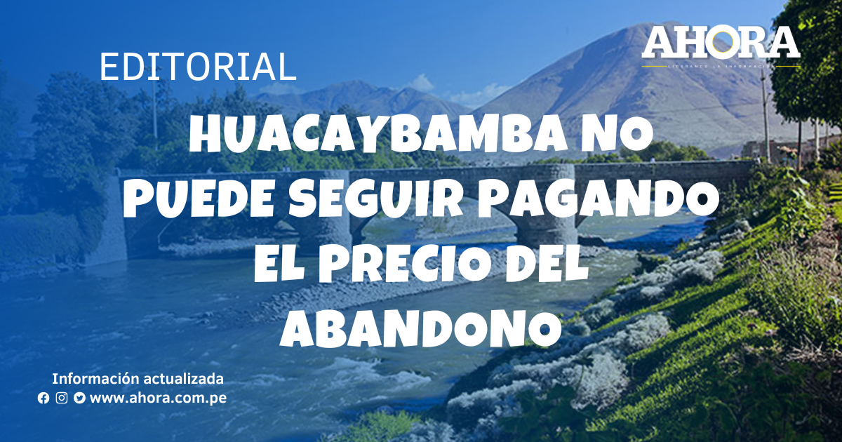 Huacaybamba no puede seguir pagando el precio del abandono
