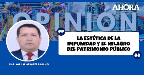 LA ESTÉTICA DE LA IMPUNIDAD Y EL MILAGRO DEL PATRIMONIO PÚBLICO