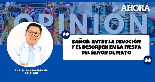 Baños: entre la devoción y el desorden en la fiesta del Señor de Mayo