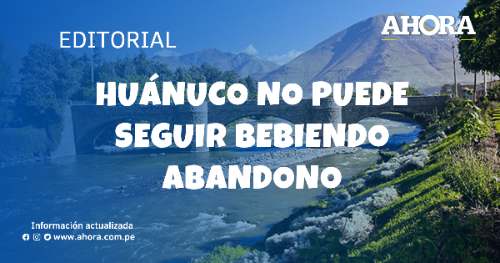Huánuco no puede seguir bebiendo abandono