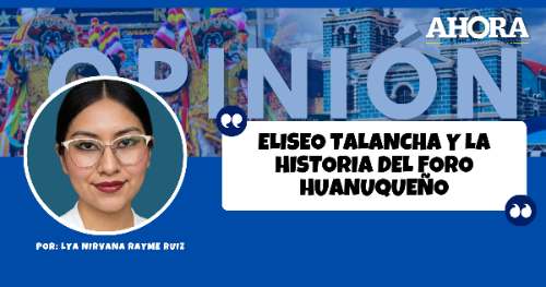 ELISEO TALANCHA Y LA HISTORIA DEL FORO HUANUQUEÑO