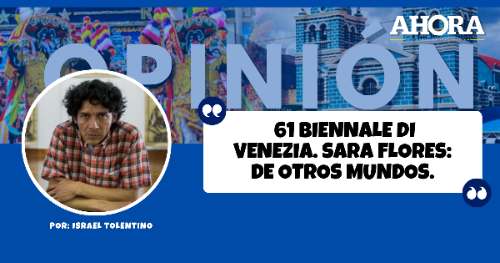 61 BIENNALE DI VENEZIA. SARA FLORES: DE OTROS MUNDOS.