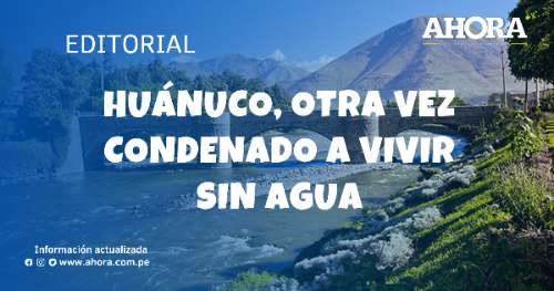 Huánuco, otra vez condenado a vivir sin agua