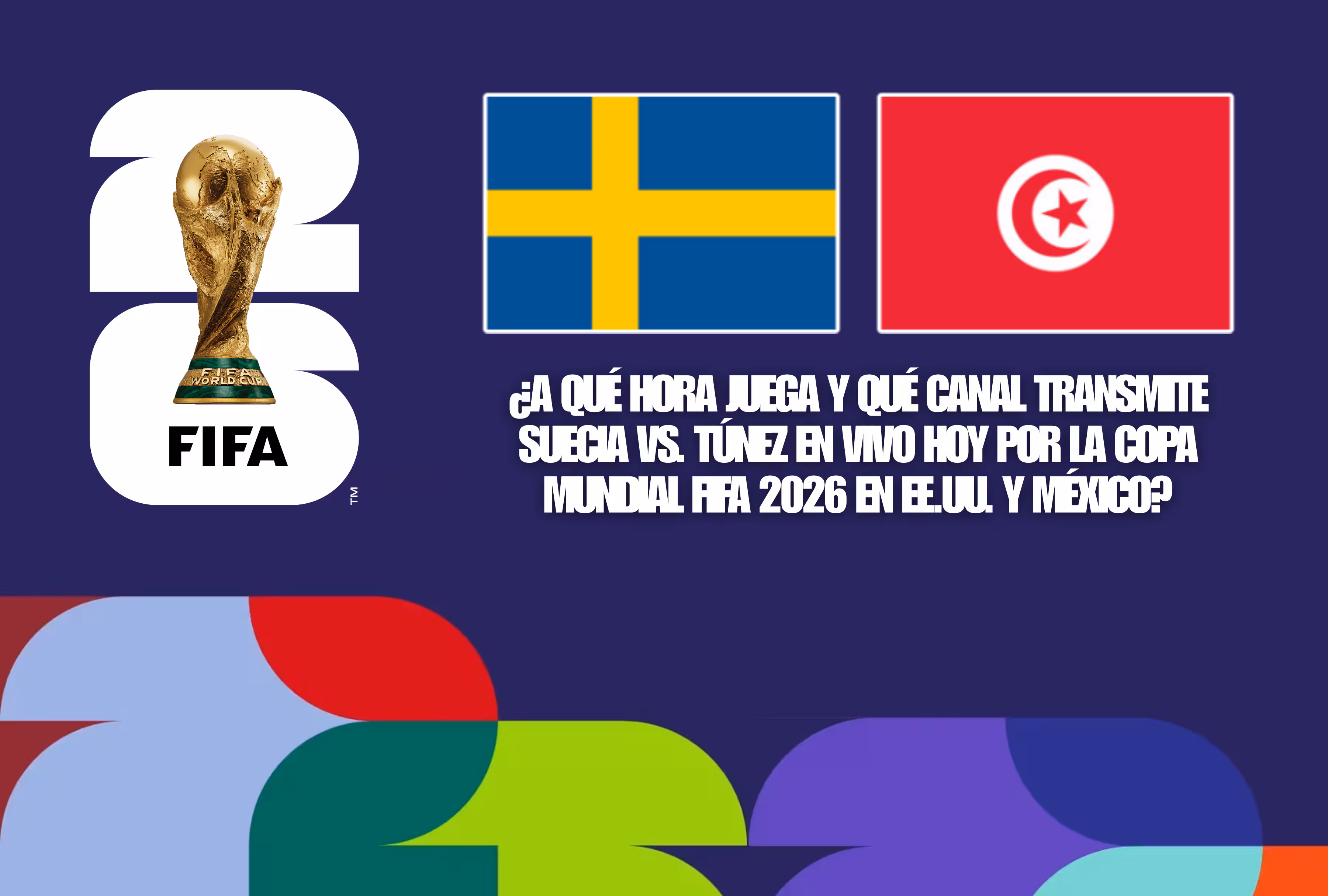 Suecia vs. Túnez: horarios y canales TV para el debut en el Mundial 2026