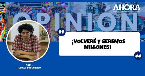 ¡VOLVERÉ Y SEREMOS MILLONES!
