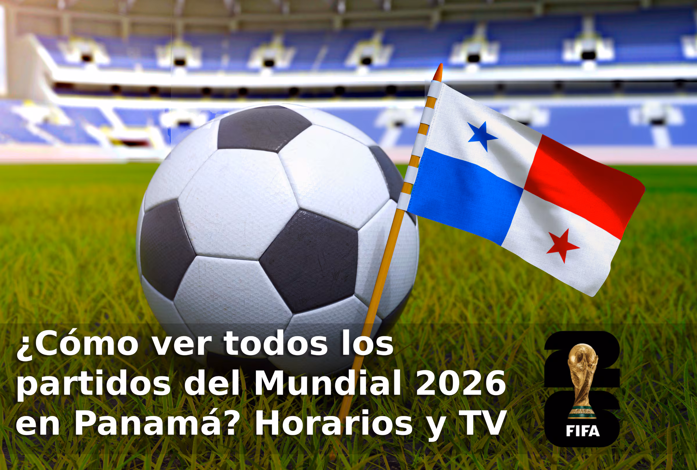 Mundial 2026: canales y plataformas para ver los partidos desde Panamá