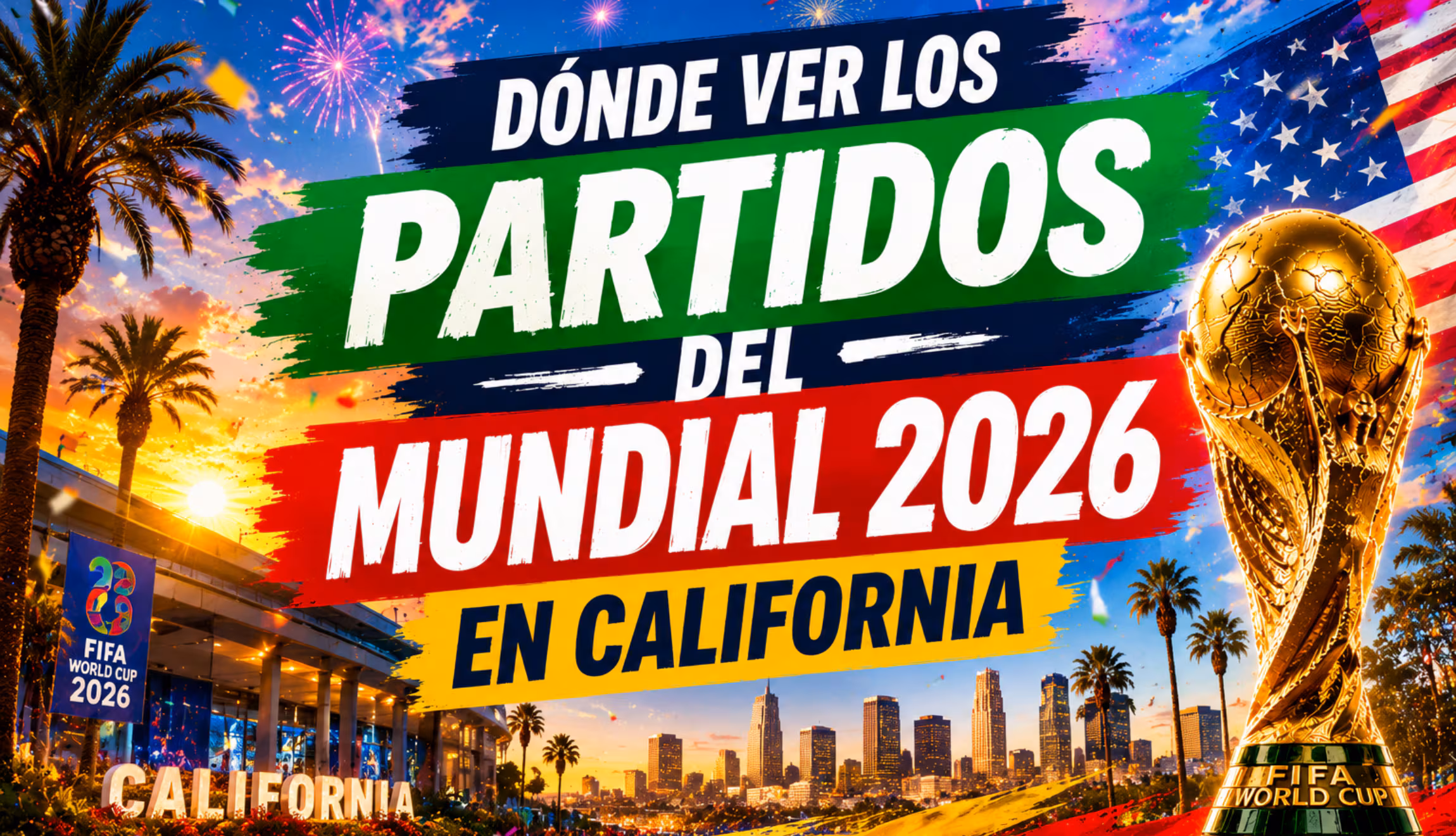 ¿Dónde ver los partidos del Mundial 2026 en California? Canales y streaming