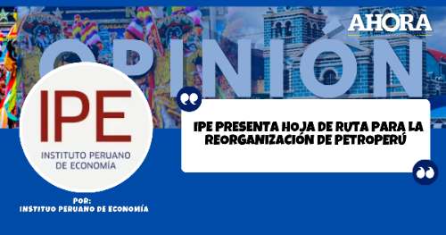IPE presenta hoja de ruta para la reorganización de Petroperú