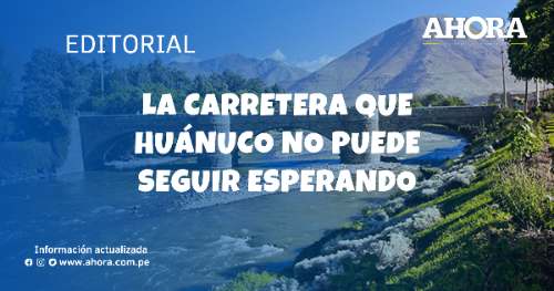 La carretera que Huánuco no puede seguir esperando