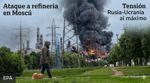 Ataque a refinería en Moscú eleva tensión entre Rusia y Ucrania