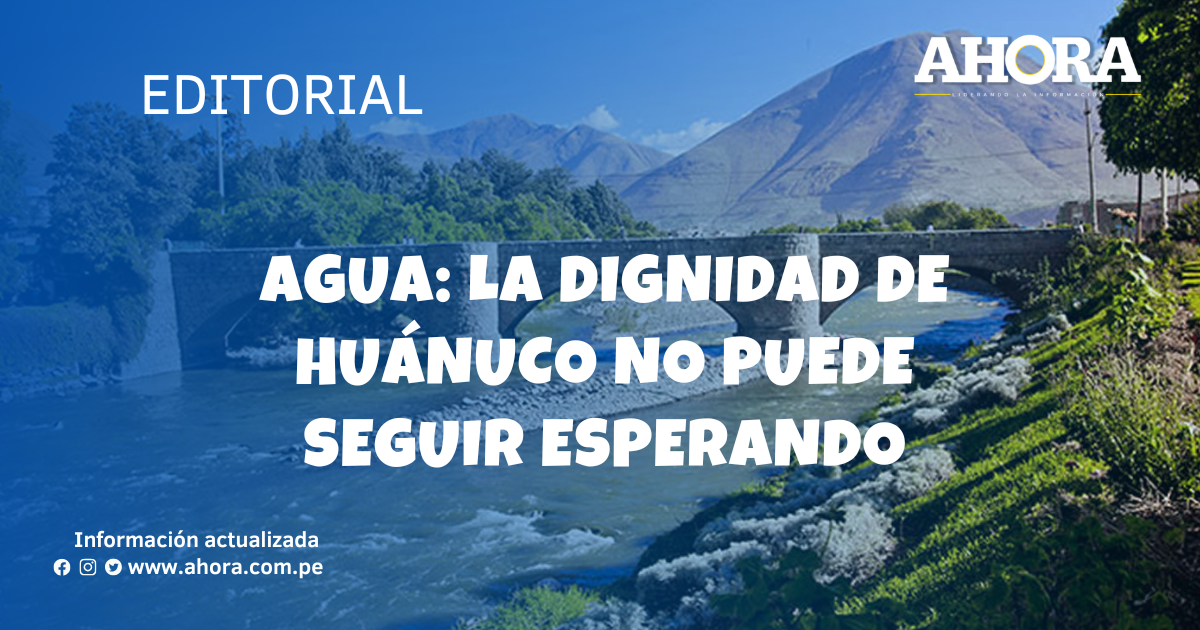 Agua: La dignidad de Huánuco no puede seguir esperando