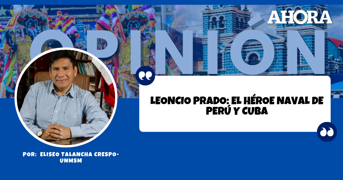 LEONCIO PRADO: EL HÉROE NAVAL DE PERÚ Y CUBA