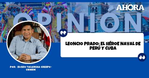 LEONCIO PRADO: EL HÉROE NAVAL DE PERÚ Y CUBA