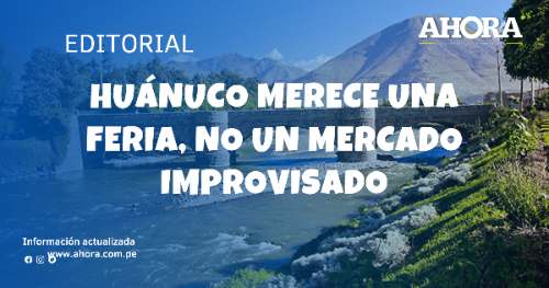 Huánuco merece una feria, no un mercado improvisado