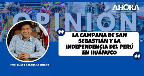 LA CAMPANA DE SAN SEBASTIÁN Y LA INDEPENDENCIA DEL PERÚ EN HUÁNUCO