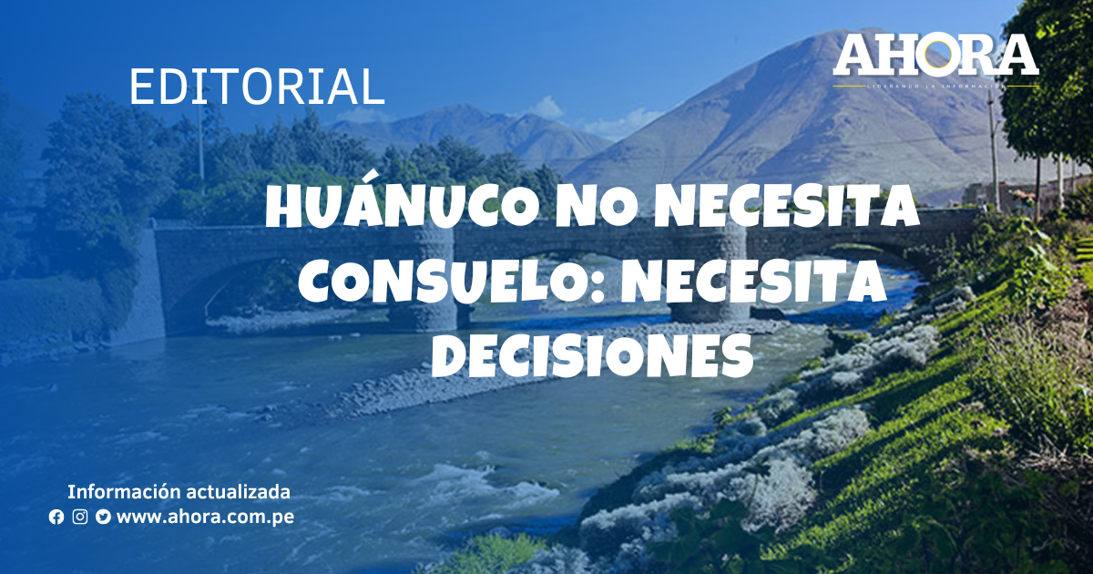 Huánuco no necesita consuelo: necesita decisiones