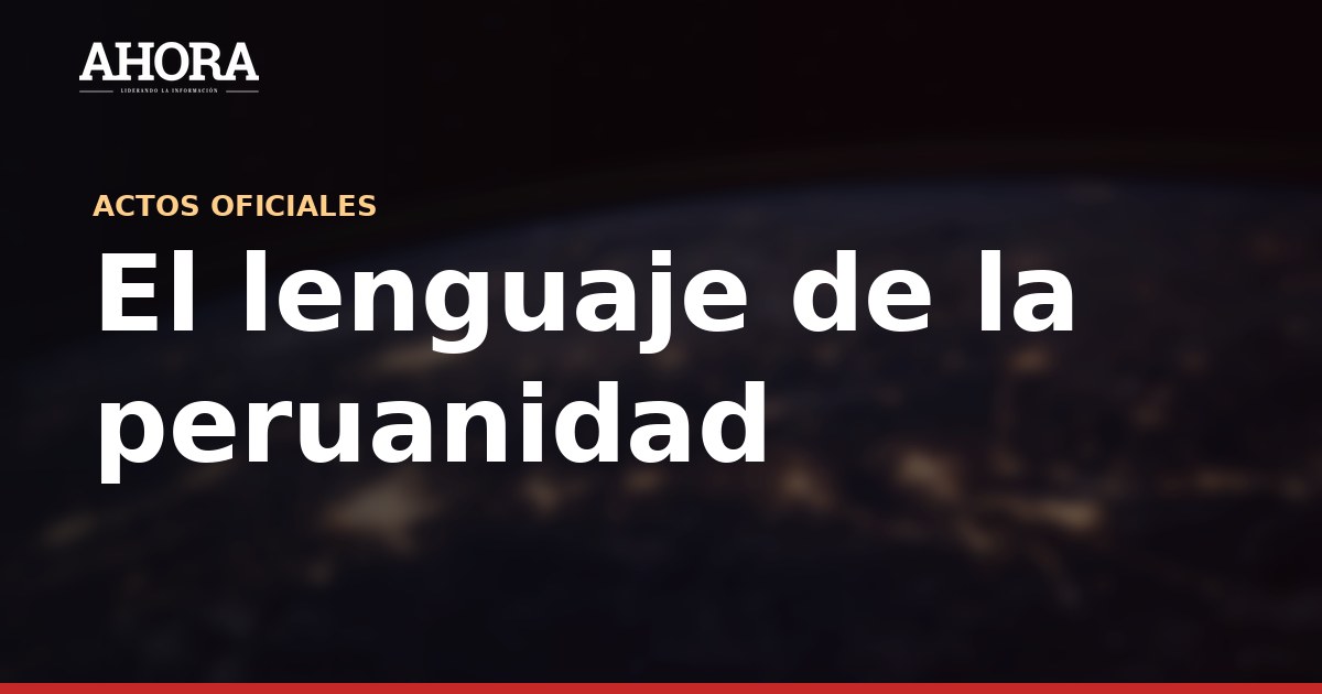 El lenguaje de la peruanidad en Fiestas Patrias