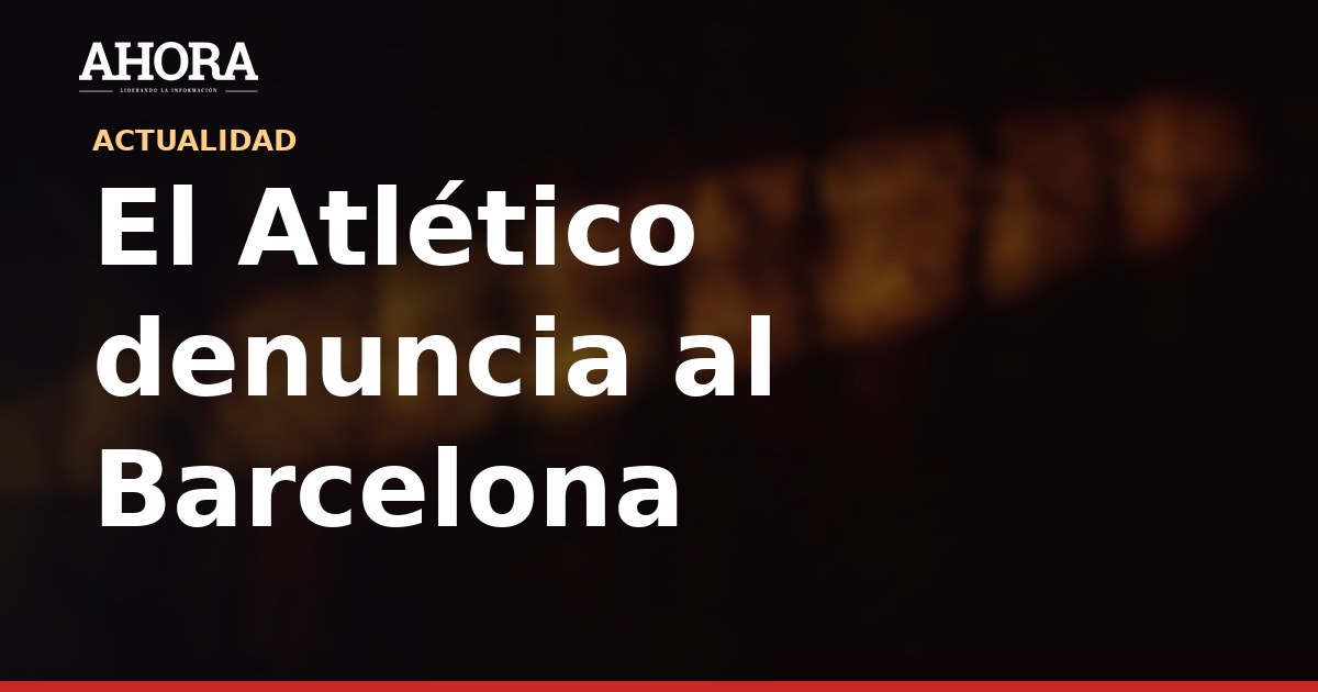 El Atlético denuncia al Barcelona ante FIFA y RFEF por el caso Julián Álvarez