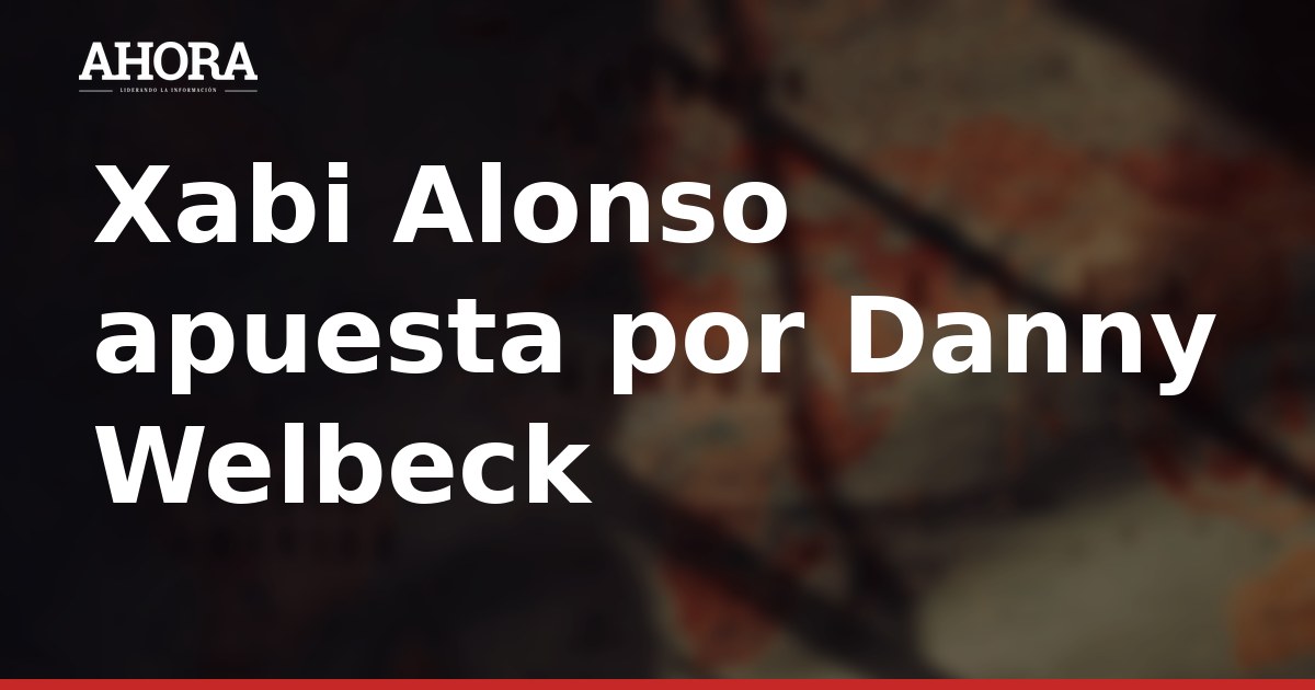 Xabi Alonso apuesta por Danny Welbeck para reforzar el ataque del Chelsea