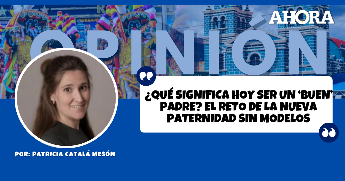 ¿Qué significa hoy ser un ‘buen’ padre? El reto de la nueva paternidad sin modelos