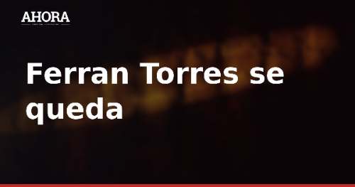 Ferran Torres se queda fuera del Trophée des Champions y espera su debut con el PSG