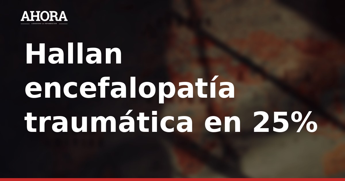 Encefalopatía traumática en 25% de exjugadores muertos de la NFL, según estudio