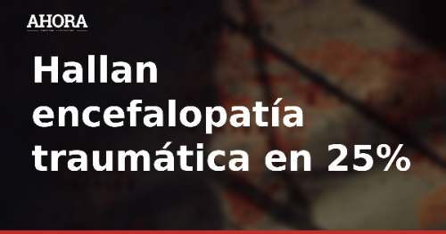 Encefalopatía traumática en 25% de exjugadores muertos de la NFL, según estudio