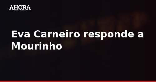 Eva Carneiro responde a Mourinho por su 'hija de puta' en documental