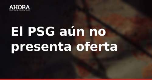El PSG aún no presenta oferta formal al Barça por Ferran Torres