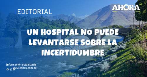 Un hospital no puede levantarse sobre la incertidumbre
