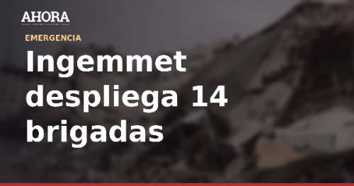 Ingemmet despliega 14 brigadas para identificar más de 2.100 puntos críticos ante lluvias por El Niño