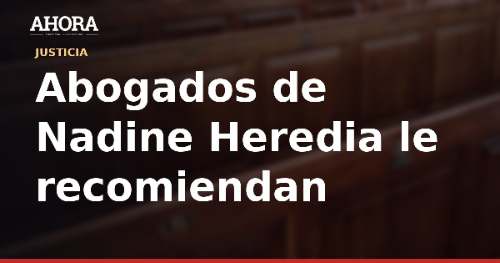 Abogados de Nadine Heredia le recomiendan no regresar aún al Perú pese a archivo de caso
