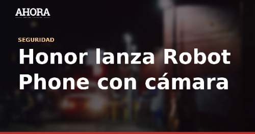 Honor lanza Robot Phone con cámara de 200 Mpx y brazo robótico para creadores