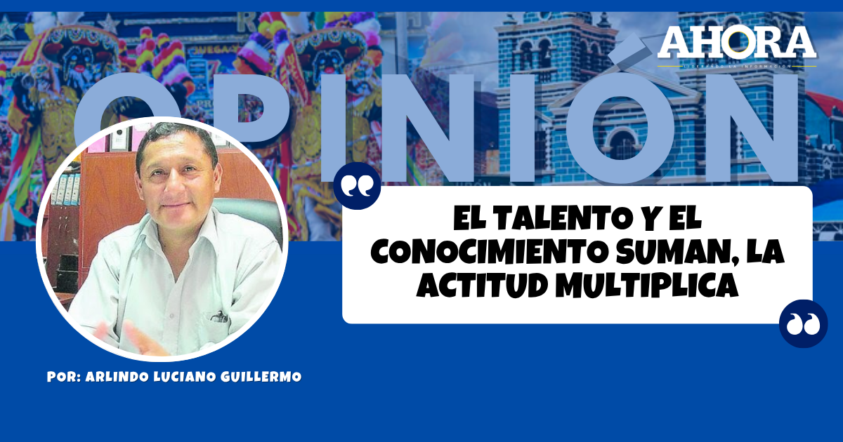 EL TALENTO Y EL CONOCIMIENTO SUMAN, LA ACTITUD MULTIPLICA