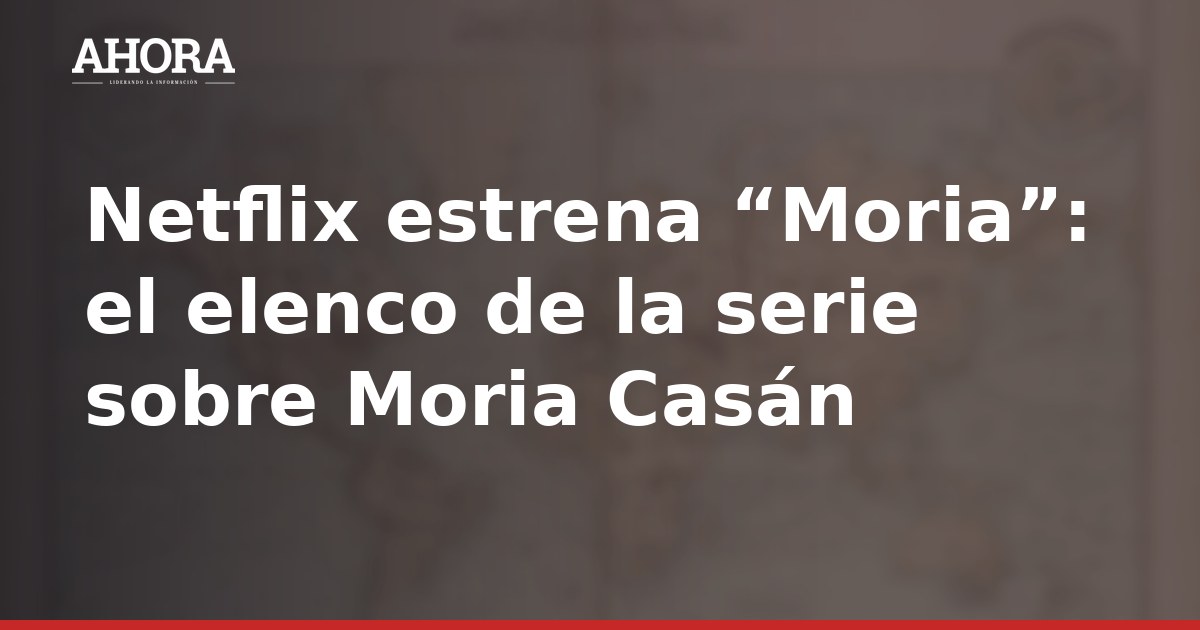 Netflix estrena “Moria”: el elenco de la serie sobre Moria Casán