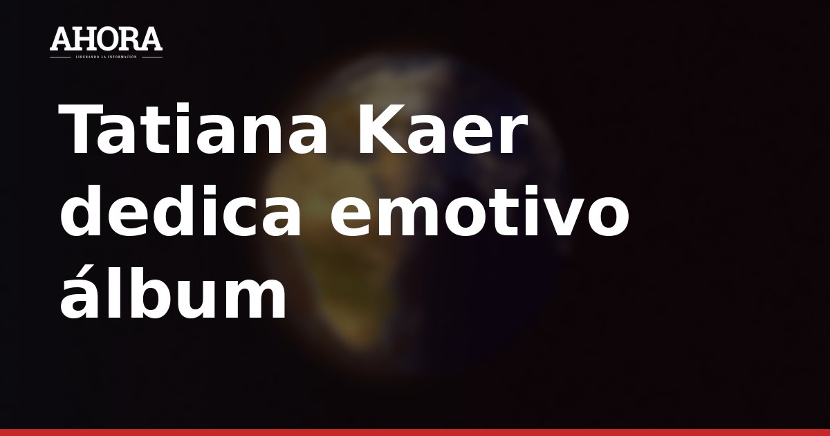 Tatiana Kaer dedica emotivo álbum de fotos a Héctor Fort por su cumpleaños