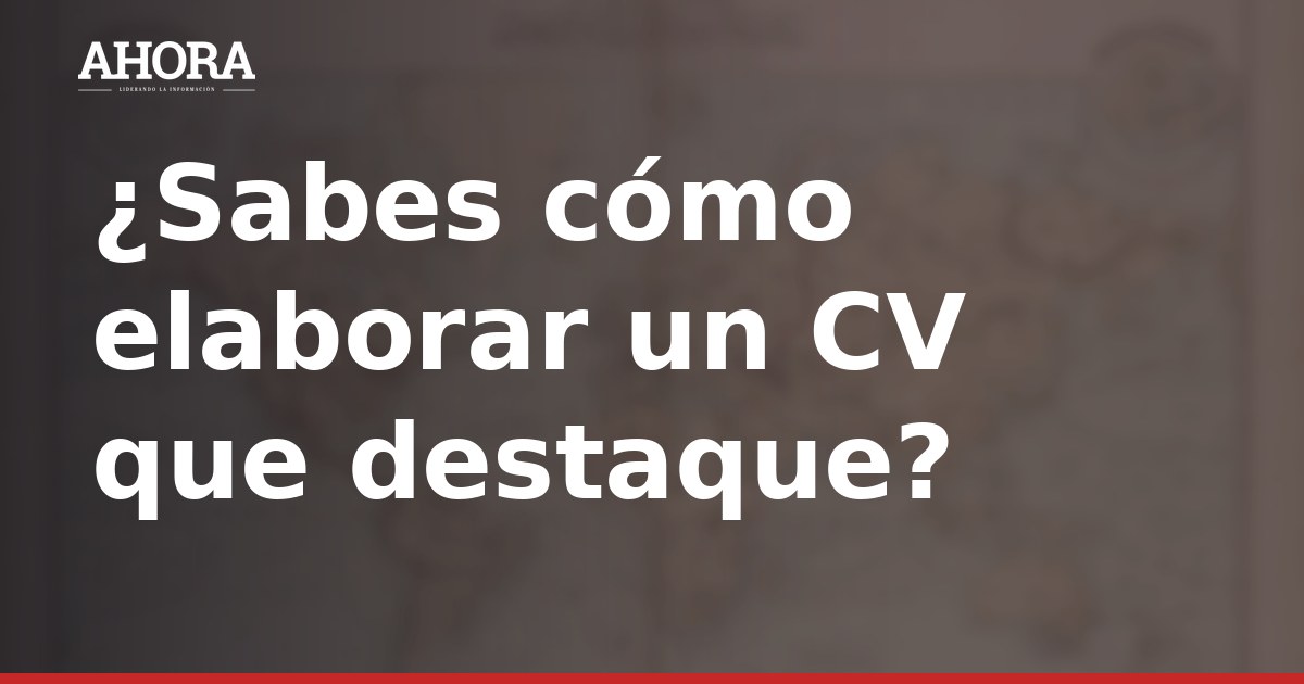 Cómo elaborar un CV sin experiencia: claves para conseguir el primer empleo