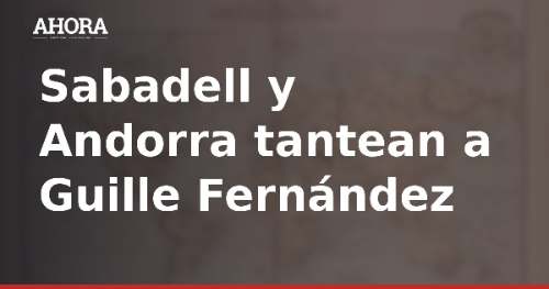 Sabadell y Andorra tantean a Guille Fernández, joya del Barça